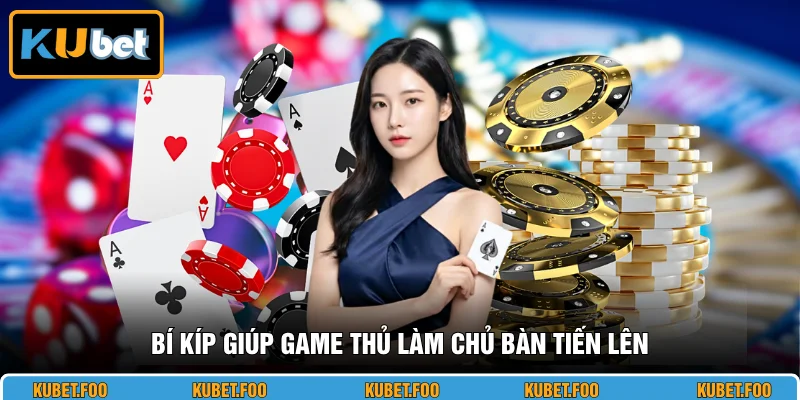 Bí kíp giúp game thủ làm chủ bàn Tiến Lên
