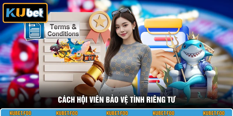 Cách hội viên bảo vệ tính riêng tư