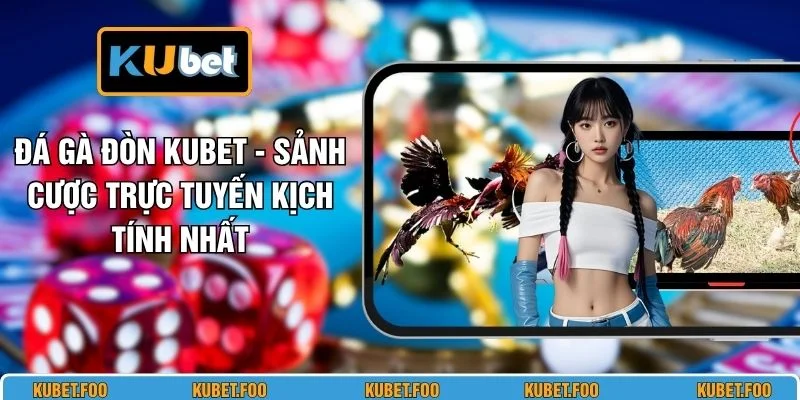 Đá Gà Đòn KUBET - Sảnh Cược Trực Tuyến Kịch Tính Nhất