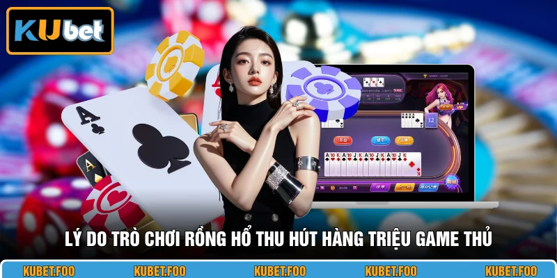 Lý do trò chơi Rồng Hổ thu hút hàng triệu game thủ