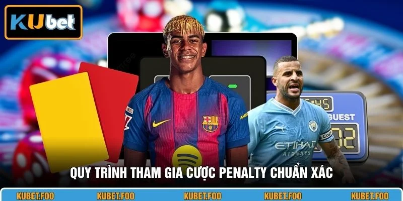 Quy trình tham gia cược Penalty chuẩn xác