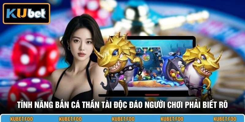 Tính năng bắn cá Thần Tài độc đáo người chơi phải biết rõ